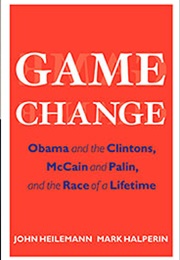 Game Change (John Heilemann and Mark Halperin)