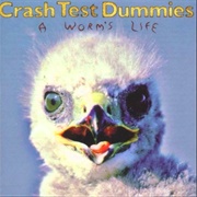 Crash Test Dummies - A Worm&#39;s Life
