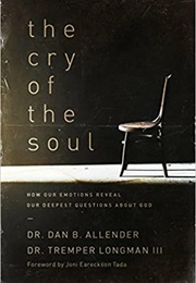 The Cry of the Soul: How Our Emotions Reveal Our Deepest Questions About God (Allender, Dan and Longman, Tremper III)