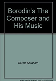 Borodin: The Composer and His Music (Gerald Abraham)