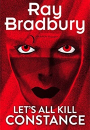 Let&#39;s All Kill Constance (Ray Bradbury)
