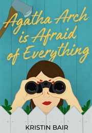 Agatha Arch Is Afraid of Everything (Kristin Bair)