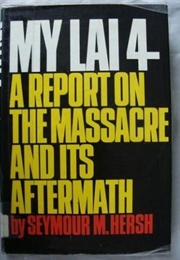 My Lai 4: A Report on the Massacre and Its Aftermath (Seymour M. Hersch)