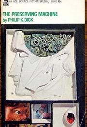 The Preserving Machine (Philip K. Dick)