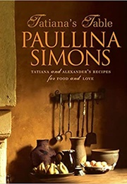 Tatiana and Alexander: Tatiana and Alexander&#39;s Life of Food and Love (Paullina Simons)