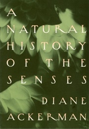 A Natural History of the Senses (Diane Ackerman)