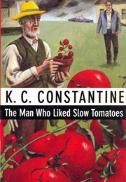 The Man Who Liked Slow Tomatoes (K.C. Constantine)
