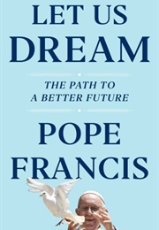 Let Us Dream: The Path to a Better Future (Pope Francis)
