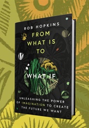 From What Is to What If (Rob Hopkins)