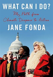 What Can I Do? My Path From Climate Despair to Action (Jane Fonda)