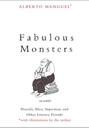 Fabulous Monsters: Dracula, Alice, Superman, and Other Literary Friends (Alberto Manguel)