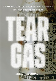 Tear Gas: From the Battlefields of World War I to the Streets of Today (Anna Feigenbaum)