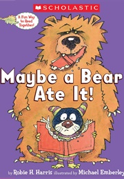 Maybe a Bear Ate It! (Robie Harris)
