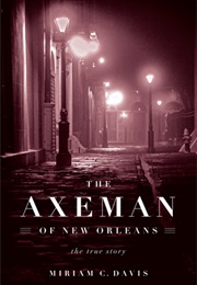 The Axeman of New Orleans: The True Story (Miriam C. Davis)