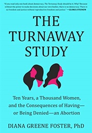 The Turnaway Study: Ten Years, a Thousand Women, and the Consequences of Having—Or Being Denied—An a (Diana Greene Foster)