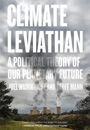 Climate Leviathan: A Political Theory of Our Planetary Future (Geoff Mann and Joel Wainwright)