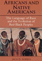 Africans and Native Americans: The Language of Race and the Evolution of Red-Black Peoples (Jack D. Forbes)
