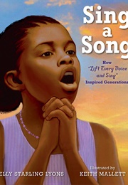 Sing a Song: How &quot;Lift Every Voice and Sing&quot; Inspired Generations (Kelly Starling Lyons)