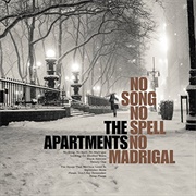 The Apartments — No Song, No Spell, No Madrigal