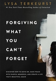 Forgiving What You Can&#39;t Forget (Lysa Terkeurst)