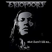 Ektomorf - What Doesn&#39;t Kill Me...