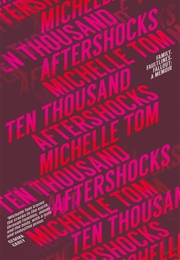 Ten Thousand Aftershocks (Michelle Tom)