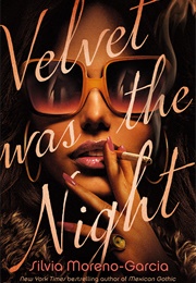 Velvet Was the Night (Silvia Moreno-Garcia)