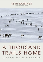 A Thousand Trails Home (Seth Kantner)