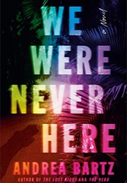 We Were Never Here: A Novel (Andrea Bartz)