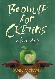 Beowulf for Cretins: A Love Story (Ann McMan)