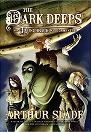 The Dark Deeps: The Hunchback Assignments II (Arthur Slade)