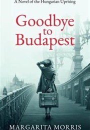 Goodbye to Budapest (Margarita Morris)