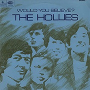 The Hollies – Would You Believe?