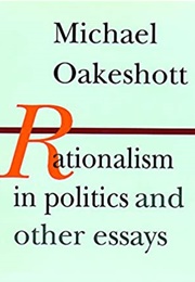 Rationalism in Politics (Michael Oakeshott)