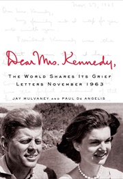 Dear Mrs. Kennedy, the World Shares It&#39;s Grief Letters November 1963 (Jay Mulvaney &amp; Paul De Angelis)
