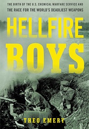 Hellfire Boys: The Untold History of Soldiers, Scientists, and America&#39;s First Race for Weapons of M (Theo Emery)