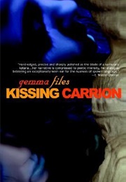Kissing Carrion (Gemma Files)