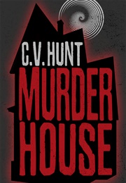 Murder House (C.V. Hunt)