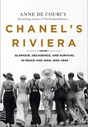Chanel&#39;s Riviera: Glamour, Decadence, and Survival in Peace and War, 1930-1944 (Anne De Courcy)