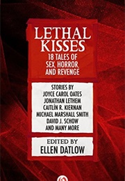 Lethal Kisses: 18 Tales of Sex, Horror, and Revenge (Ellen Datlow)