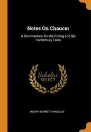 Notes on Chaucer: A Commentary on the Prolog and Six Canterbury Tales (Henry Barrett Hinckley)