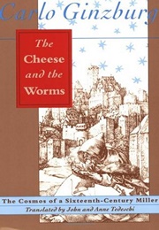 The Cheese and the Worms: The Cosmos of a Sixteenth-Century Miller (Carlo Ginzburg)