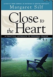 Close to the Heart: A Practical Approach to Personal Prayer (Margaret  Silf)