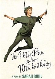 For Peter Pan on Her 70th Birthday (Sarah Ruhl)