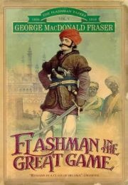 Flashman in the Great Game (George MacDonald Fraser)