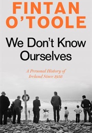 We Don&#39;t Know Ourselves (Fintan O&#39;Toole)