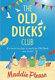 The Old Ducks Club (Maddie Please)