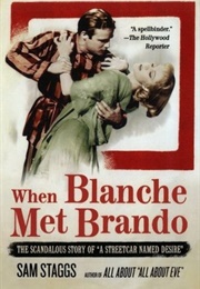 When Blanche Met Brando: The Scandalous Story of a Streetcar Named Desire (Sam Staggs)