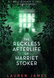The Reckless Afterlife of Harriet Stoker (Lauren James)