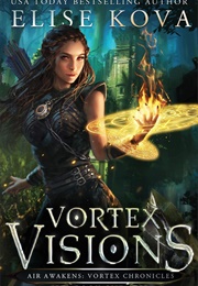 Vortex Visions (Elise Kova)